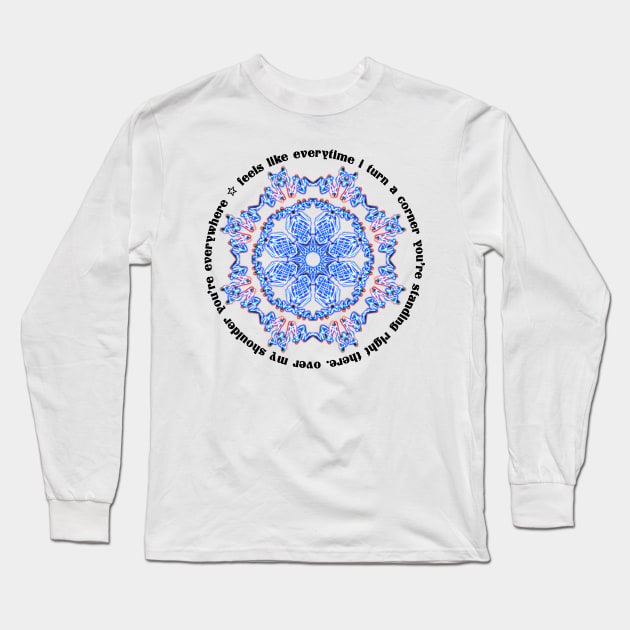 You’re Everywhere Long Sleeve T-Shirt by Narrie